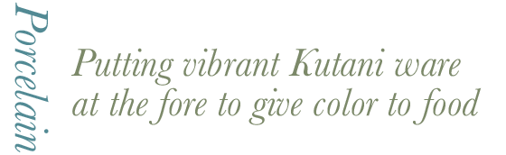 Putting vibrant Kutani ware at the fore to give color to food